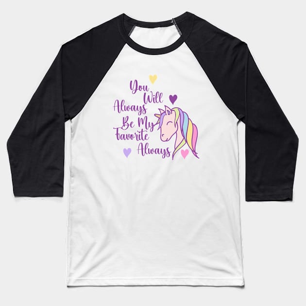 You Will Always Be My Favorite, Cute Unicorn Cartoon with Love Graphic Graphic Baseball T-Shirt by TeeTypo